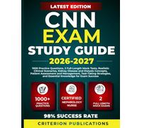 CNN EXAM STUDY GUIDE 2026-2027: 1000 Practice Questions, 2 Full-Length Mock Tests, Realistic Clinical Scenarios, Kidney Disease and Dialysis Concepts, ... and Essential Knowledge for Exam Success