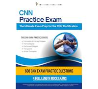 CNN Practice Exam: 600 Updated Questions, 4 Full-Length Mock Exams, Proven Strategies, and Tips to Pass the Certified Nephrology Nurse Exam-No Fluff, Just Results