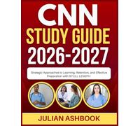 CNN STUDY GUIDE 2026-2027: Strategic Approaches To Learning, Retention, And Effective Preparation With 9 Full Length