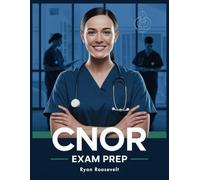 CNOR EXAM PREP: Complete Exam Review With Practice Questions, Answers and Detailed Explanations