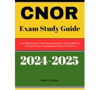 CNOR Exam STUDY Guide 2024-2025: The Ultimate Review with Practice Questions, 2 Full-Length Tests, and Expert Answer Explanations to Ensure Your Success