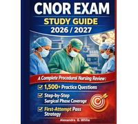 CNOR Exam Study Guide 2026-2027: A Complete procedural Nursing Review with 1,500+ Practice Questions, Step-by-Step Surgical Phase Coverage, and a Proven First-Attempt Pass Strategy