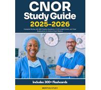CNOR Study Guide 2025-2026: Complete Review with 800 Practice Questions, 4 Full-Length Exams, and Clear Explanations to Achieve Exam Mastery