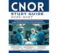 CNOR Study Guide 2026-2027: A Strategic Review of Perioperative Nursing Practice with Practice Questions, One Full-Length Mock Exam, and Exam-Focused Clinical Analysis