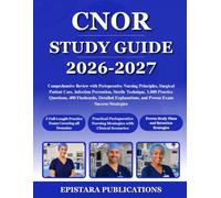 CNOR STUDY GUIDE 2026-2027: Comprehensive Review with Perioperative Nursing Principles, Surgical Patient Care, Infection Prevention, Sterile ... and Proven Exam Success Strategies