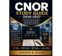 CNOR Study Guide 2026-2027: From Competence to Confidence: An Immersive, Evidence-Based Journey Through Perioperative Nursing, Critical Emergencies, and the Path to Lifelong Professional Fulfillment