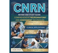 CNRN REVIEW AND STUDY GUIDE 2027 (FULL COLOR): Comprehensive Neuroanatomy & Assessment Techniques Explained with step-by-step guidance, clinical applications, & CNRN-focused insights for safe practice