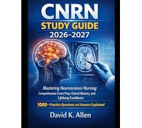 CNRN Study Guide 2026-2027: Mastering Neuroscience Nursing: Comprehensive Exam Prep, Clinical Mastery, and Lifelong Excellence 1000+ Practice Questions and Answered Explained