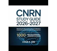 CNRN Study Guide 2026-2027: Mastering the Neuroscience Nurse Certification: Comprehensive Preparation for Excellence in Neurological Care 1000+ Practice Questions and Answered Explained
