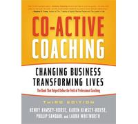 Co-Active Coaching: Changing Business, Transforming Lives