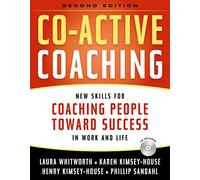 Co-Active Coaching: New Skills for Coaching People Toward Success in Work And Life