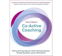 Co-Active Coaching: The Proven Framework for Transformative Conversations at Work and in Life