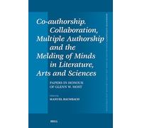 Co-Authorship. Collaboration, Multiple Authorship and the Melding of Minds in Literature, Arts and Sciences: Papers in Honour of Glenn W. Most: 498