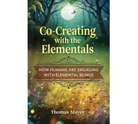 Co-Creating with the Elementals: How Humans Are Engaging with Elemental Beings