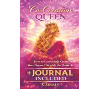Co Creation Queen: How to Create your Dream Life with the Universe