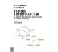 Co-design e tecnologie abilitanti. 15 esperienze progettuali per la ricerca di frontiera e le comunità in transizione