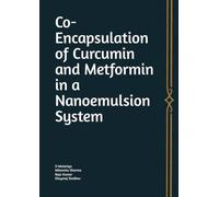 Co-Encapsulation of Curcumin and Metformin in a Nanoemulsion System: Development and Characterization of a Nanoemulsion-Based Co-Delivery System for ... of Obesity and Type 2 Diabetes Mellitus