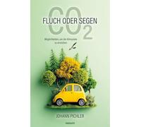 CO₂ Fluch oder Segen: Möglichkeiten, um die Klimaziele zu erreichen