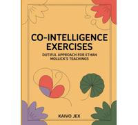 Co-Intelligence Exercises: Dutiful Approach For Ethan Mollick’s Teachings