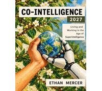 CO-INTELLIGENCE: Living and Working in the Age of Superintelligence