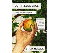 Co-Intelligence: The Definitive, Bestselling Guide to Living and Working with AI