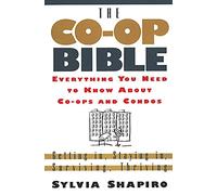 Co-Op Bible: Everything You Need to Know About Co-ops and Condos; Getting in, Staying in, Surviving, Thriving