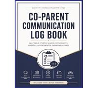 Co-Parent Communication Log Book: A Shared Parenting Organizer with Custody Tracking, School Notes, Medical Logs, Visitation Records & Monthly Planning Pages