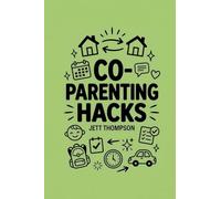 Co-Parenting Hacks: How to Make Co-Parenting Work? Real-World Post-Divorce Matters with Practical Advice on Co-Parenting: 5