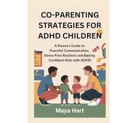CO-PARENTING STRATEGIES FOR ADHD CHILDREN: A Parent’s Guide to Peaceful Communication, Stress-Free Routines and Raising Confident Kids with ADHD