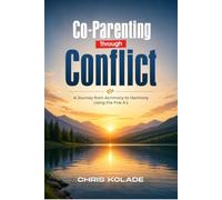 Co-Parenting Through Conflict: A Journey from Acrimony to Harmony Using the Five A’s
