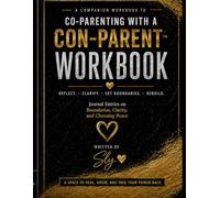 Co-Parenting with a Con-Parent Workbook: Reflect. Clarify. Set Boundaries. Rebuild.
