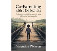 Co-parenting with a difficult ex: Finding Peace, Confidence, and Joy in Raising Kids Together After Separation