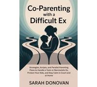 CO-PARENTING WITH A DIFFICULT EX: Strategies, Scripts, and Parallel Parenting Plans to Handle a Toxic or Narcissistic Ex, Protect Your Kids, and Stay Calm in Court and at Home