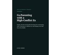 Co-Parenting with a High-Conflict Ex: Scripts, Records and Parallel Parenting for Co-Parenting with a Narcissist or Difficult Ex, and Keeping Your Kids Out of the Middle