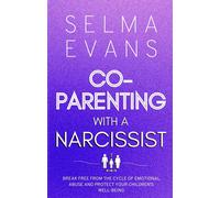 Co-Parenting With A Narcissist: Break Free from the Cycle of Emotional Abu...