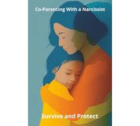 Co-Parenting With a Narcissist: Survive and Protect