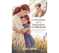 Co-Parenting with a Narcissistic Ex-Husband: A Survival Guide for Women Facing High-Conflict Divorce and Toxic Parenting Dynamics