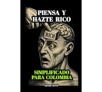 [CO] Piensa y Hazte Rico - Edición Simplificada para Colombia: Guía práctica de mentalidad, éxito y riqueza adaptada al lector colombiano de hoy