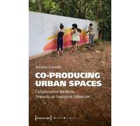 Co-Producing Urban Spaces: Collaborative Methods Towards an Insurgent Urbanism: 1