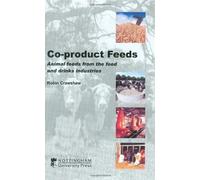 Co-product Feeds: Animal feeds from the food and drinks industries by Robin Crawshaw (2001-11-01)