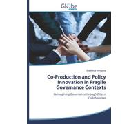 Co-Production and Policy Innovation in Fragile Governance Contexts: Reimagining Governance through Citizen Collaboration