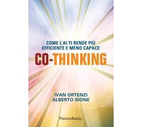 Co-thinking. Come l'AI ti rende più efficiente e meno capace - Ortenzi Iva...
