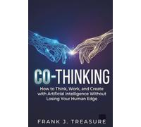 CO-THINKING: How to Think, Work, and Create with Artificial Intelligence Without Losing Your Human Edge