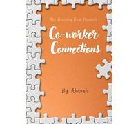 Co-Worker Connections: Build Trust, Strengthen Communication, and Foster Meaningful Relationships at Work