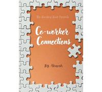 Co-Worker Connections: Build Trust, Strengthen Communication, and Foster Meaningful Relationships at Work