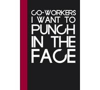 Co-workers I Want To Punch in the Face: Funny Notebook Journal with Quote On The Cover for Co-worker, Employees, Team, HR, Family, Christmas ( 6x9 inch)