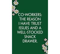 Co-workers the reason I have trust issues and a well-stocked snack drawer: Funny Gag Gift Notebook for Co-workers, Team, HR, Employees, Friends, Students, Classmates, Teacher [6"x9" - 100 pages]