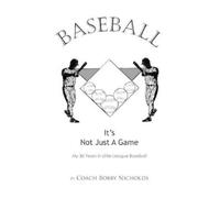Coach Bobby Nicholds Baseball...it's Not Just A Game (Tascabile)