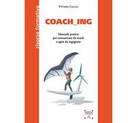 Coach_ing. Manuale pratico per comunicare da coach e agire da ingegnere