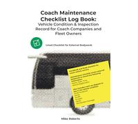 Coach Maintenance Checklist Log Book: Vehicle Condition & Inspection Record for Coach Companies and Fleet Owners: Daily Walkaround Inspection Sheets | ... Damage | Maintenance Log for Coach Operators